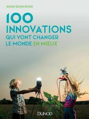100 innovations qui vont changer le monde en mieux - Soon Soon Soon Soon - Dunod
