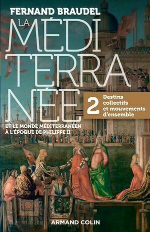 La Méditerranée et le monde méditerranéen au temps de Philippe II - Tome 2 - Fernand Braudel - Armand Colin