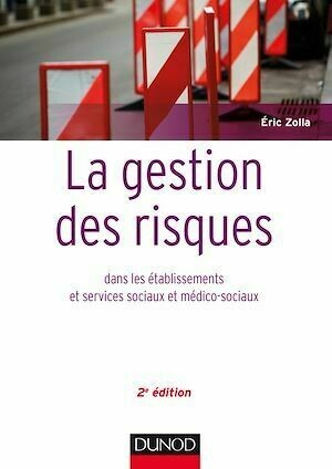 La gestion des risques dans les établissements et services sociaux et médico-sociaux - 2 éd. - Éric Zolla - Dunod