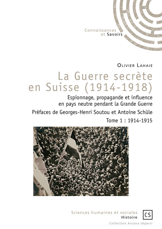La Guerre secrète en Suisse (1914-1918) - Tome 1 - Olivier Lahaie - Connaissances & Savoirs