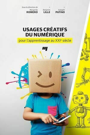 Usages créatifs du numérique pour l'apprentissage au XXIe siècle - Margarida Romero, Benjamin Lille, Azeneth Patiño - Presses de l'Université du Québec