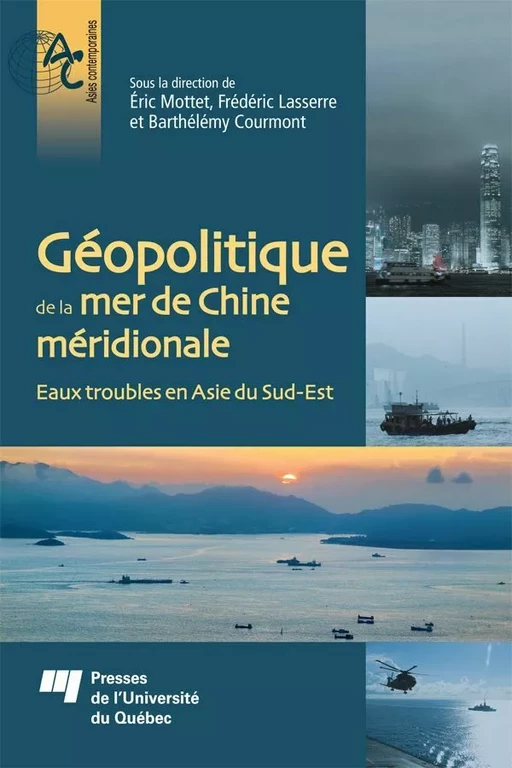 Géopolitique de la mer de Chine méridionale - Éric Mottet, Frédéric Lasserre, Barthélémy Courmont - Presses de l'Université du Québec