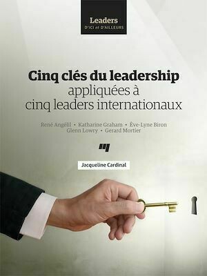 Cinq clés du leadership appliquées à cinq leaders internationaux - Jacqueline Cardinal - Presses de l'Université du Québec