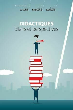 Didactiques: bilans et perspectives - Ghislain Samson, Sonia El Euch, Audrey Groleau - Presses de l'Université du Québec