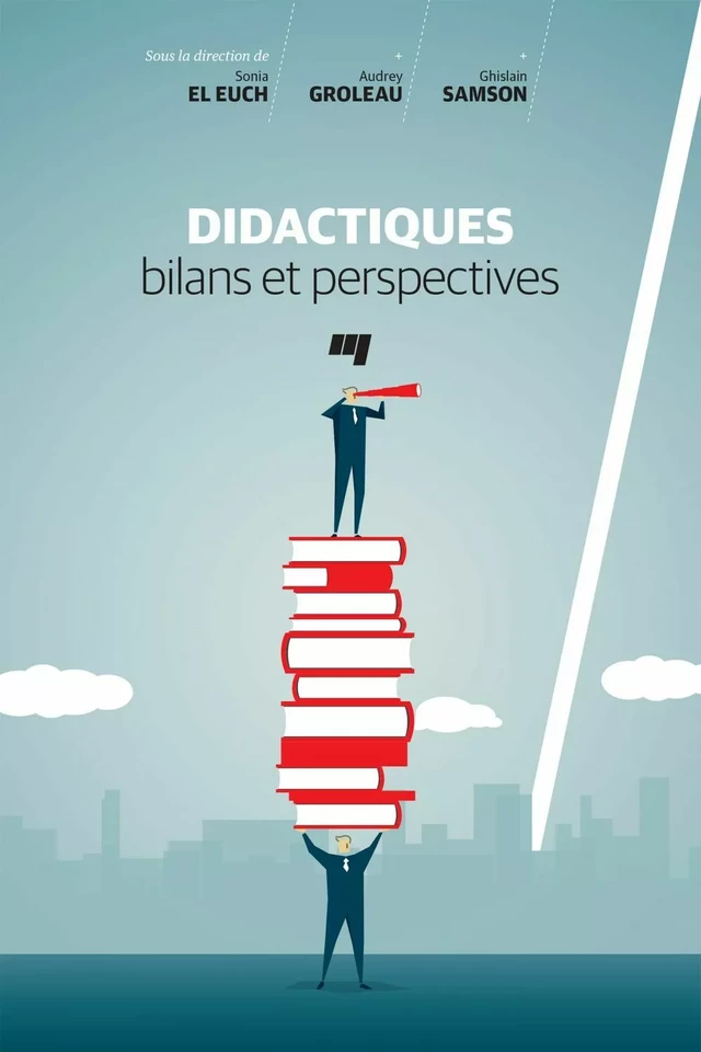 Didactiques: bilans et perspectives - Sonia El Euch, Audrey Groleau, Ghislain Samson - Presses de l'Université du Québec