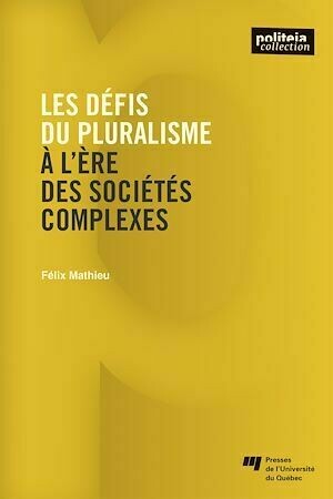 Les défis du pluralisme à l'ère des sociétés complexes - Félix Mathieu - Presses de l'Université du Québec