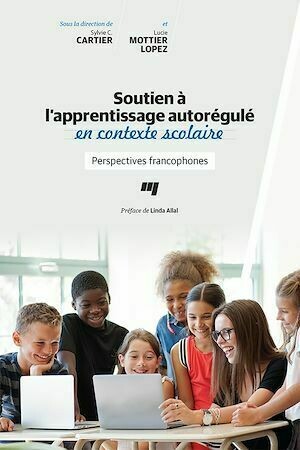 Soutien à l'apprentissage autorégulé en contexte scolaire - Lucie Mottier Lopez, Sylvie C. Cartier - Presses de l'Université du Québec