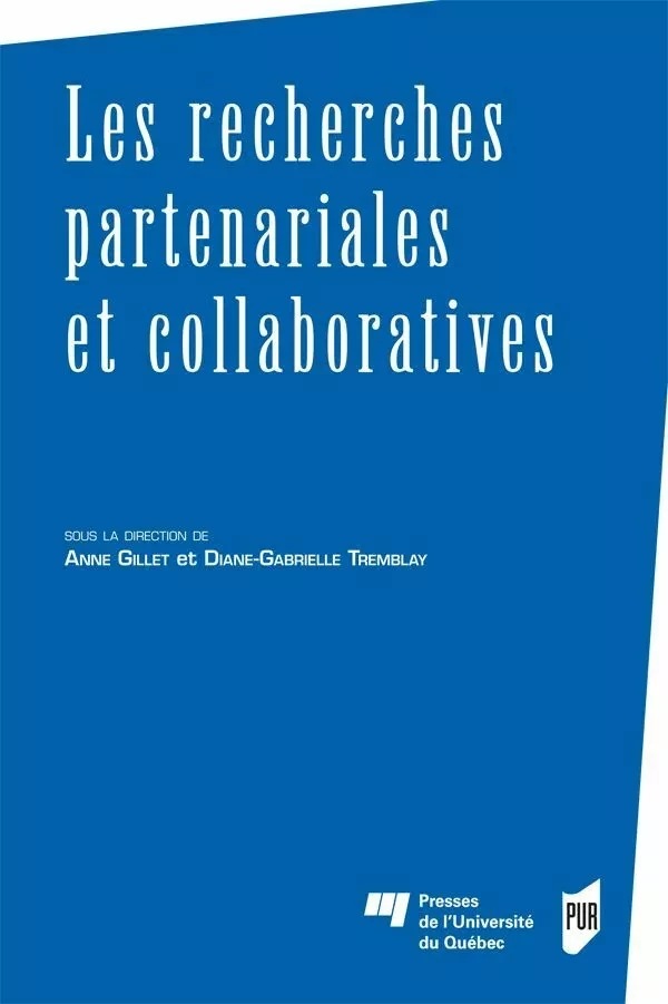 Les recherches partenariales et collaboratives - Anne Gillet, Diane-Gabrielle Tremblay - Presses de l'Université du Québec