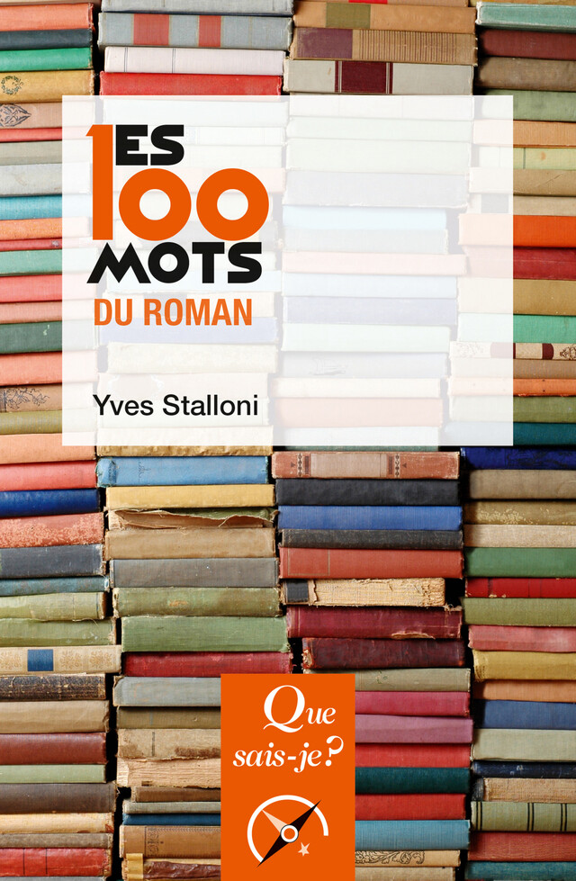 Les 100 mots du roman - Yves Stalloni - Que sais-je ?