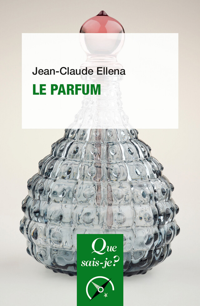 Le parfum - Jean-Claude Ellena - Que sais-je ?