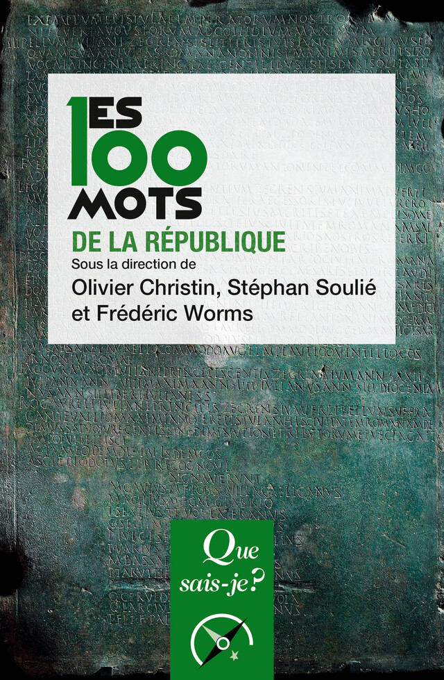 Les 100 mots de la République - Olivier Christin, Frédéric Worms, Stéphan Soulié - Que sais-je ?