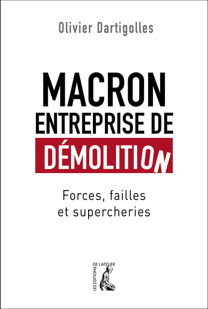 Macron, entreprise de démolition - Olivier Dartigolles - Éditions de l'Atelier