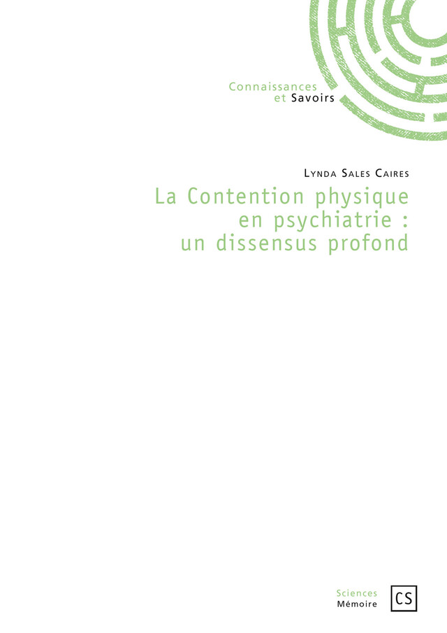 La Contention physique en psychiatrie : un dissensus profond - Linda Sales Caires - Connaissances & Savoirs