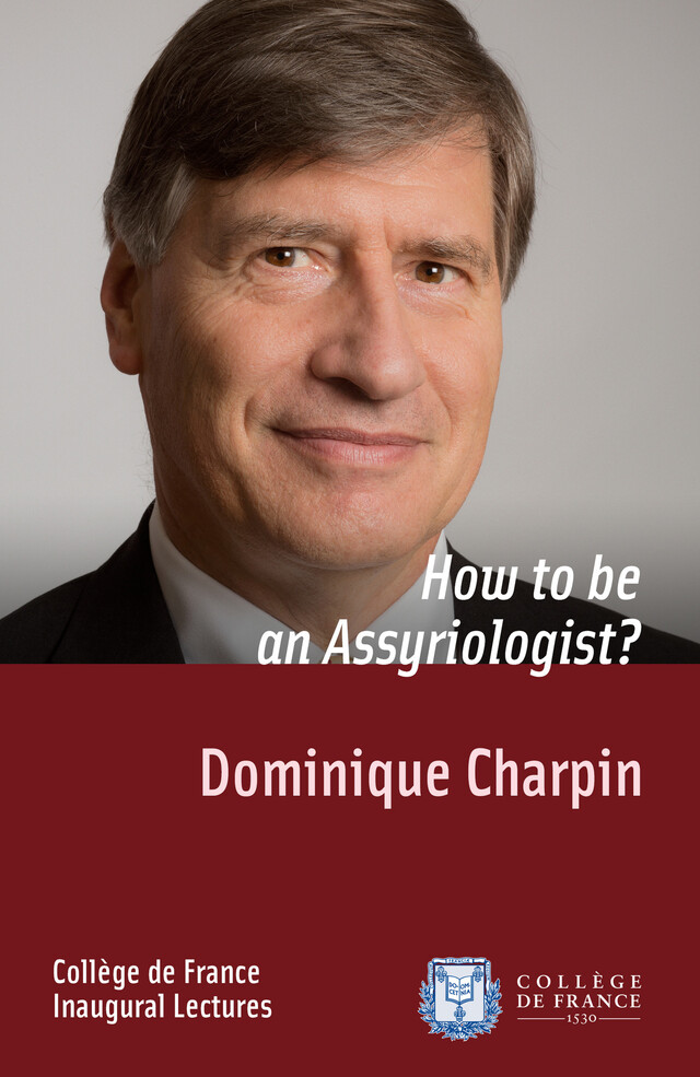 How to be an Assyriologist? - Dominique Charpin - Collège de France