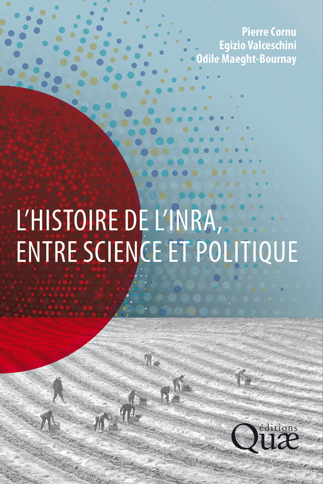 L'histoire de l'Inra, entre science et politique - Egizio Valceschini, Pierre Cornu, Odile Bournay - Quæ
