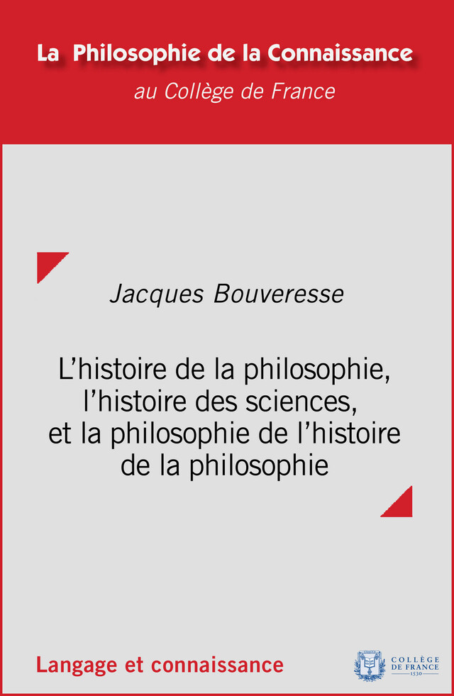 L’histoire de la philosophie, l’histoire des sciences et la philosophie de l’histoire de la philosophie - Jacques Bouveresse - Collège de France