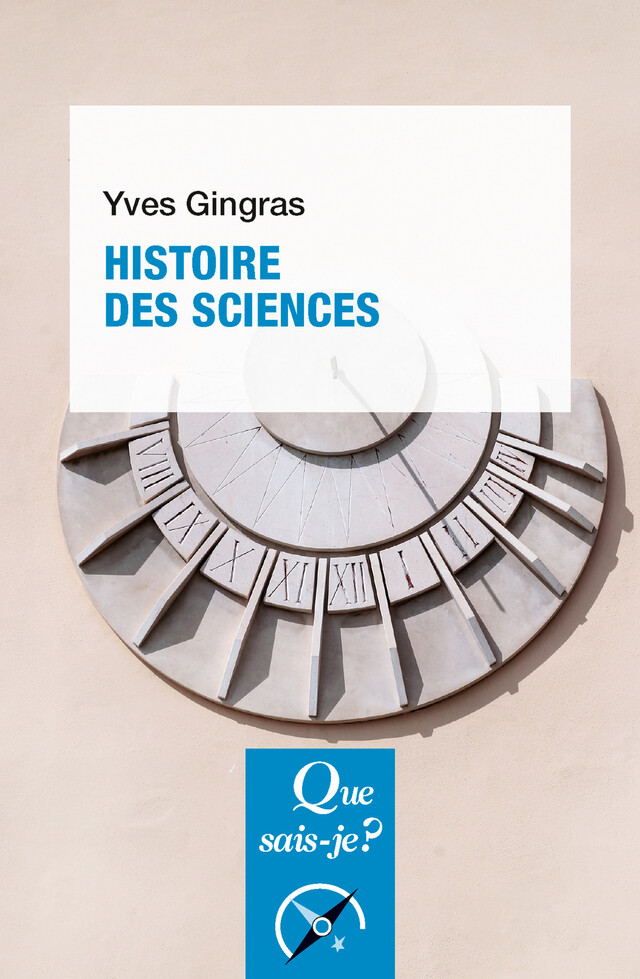 Histoire des sciences - Yves Gingras - Que sais-je ?