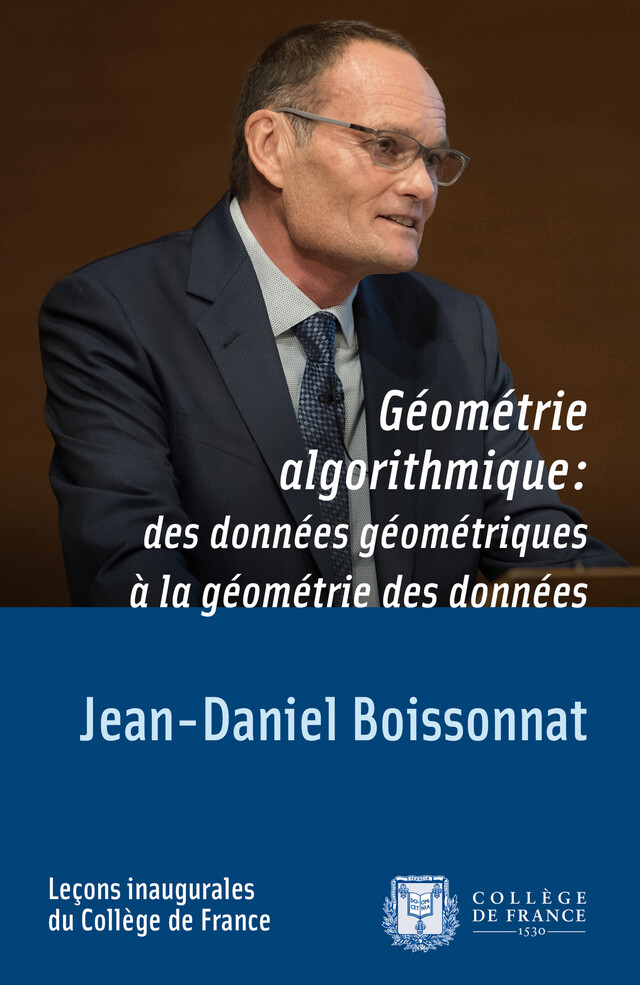 Géométrie algorithmique : des données géométriques à la géométrie des données - Jean-Daniel Boissonnat - Collège de France