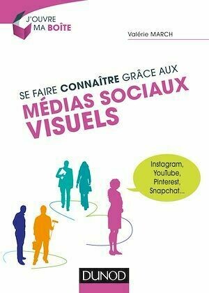 Se faire connaître grâce aux médias sociaux visuels - Valérie March - Dunod