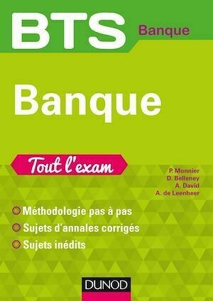 BTS Banque - Tout l'exam - Philippe Monnier, Alain David, Delphine Belleney, Axelle de Leenheer - Dunod