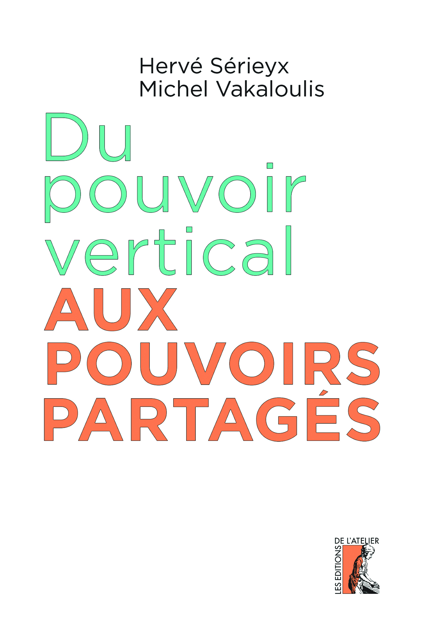 Du pouvoir vertical aux pouvoirs partagés - Hervé Sérieyx, Michel Vakaloulis - Éditions de l'Atelier