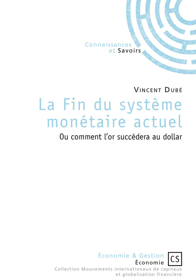 La fin du système monétaire actuel - Vincent Dubé - Connaissances & Savoirs