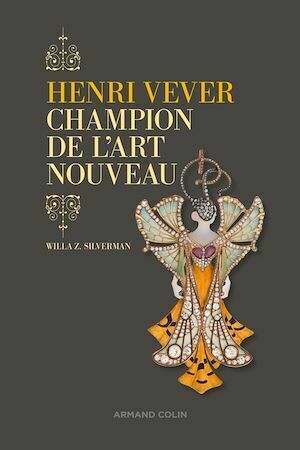 Henri Vever, champion de l'Art nouveau - Willa Z. Silverman - Armand Colin