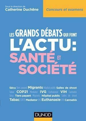 Les grands débats qui font l'actu : Santé et Société - Catherine Duchêne - Dunod