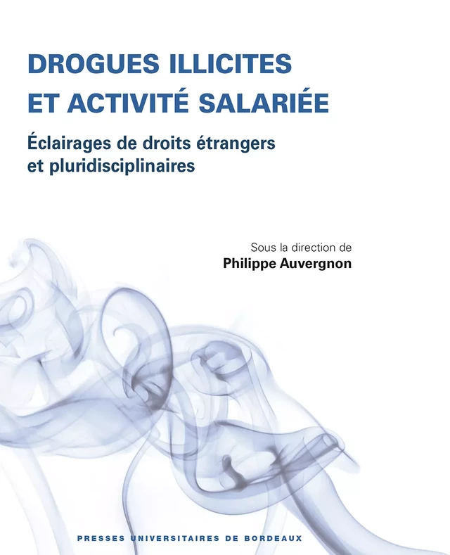 Drogues illicites et activité salariée - Philippe Auvergnon - Presses universitaires de Bordeaux