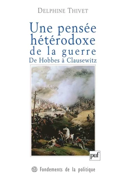 Une pensée hétérodoxe de la guerre. De Hobbes à Clausewitz