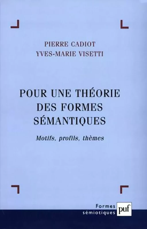 Pour une théorie des formes sémantiques - Pierre Cadiot, Yves-Marie Visetti - Humensis