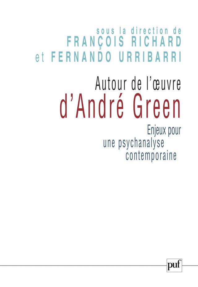 Autour de l'œuvre d'André Green - François Richard, Fernando Urribarri - Presses Universitaires de France