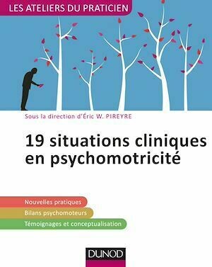 19 situations cliniques en psychomotricité - Eric W. Pireyre - Dunod
