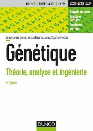 Génétique - 5e éd. - Jean-Louis Serre, Sébastien Gaumer, Sophie Netter - Dunod