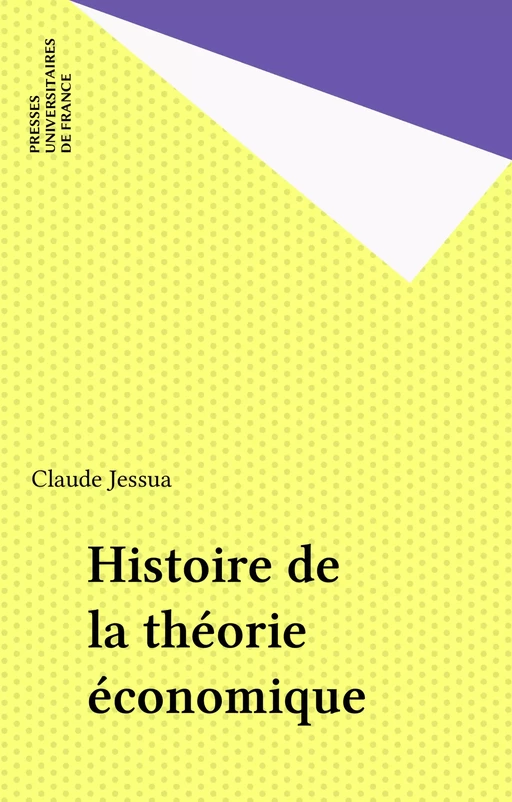 Histoire de la théorie économique - Claude Jessua - Presses universitaires de France (réédition numérique FeniXX)