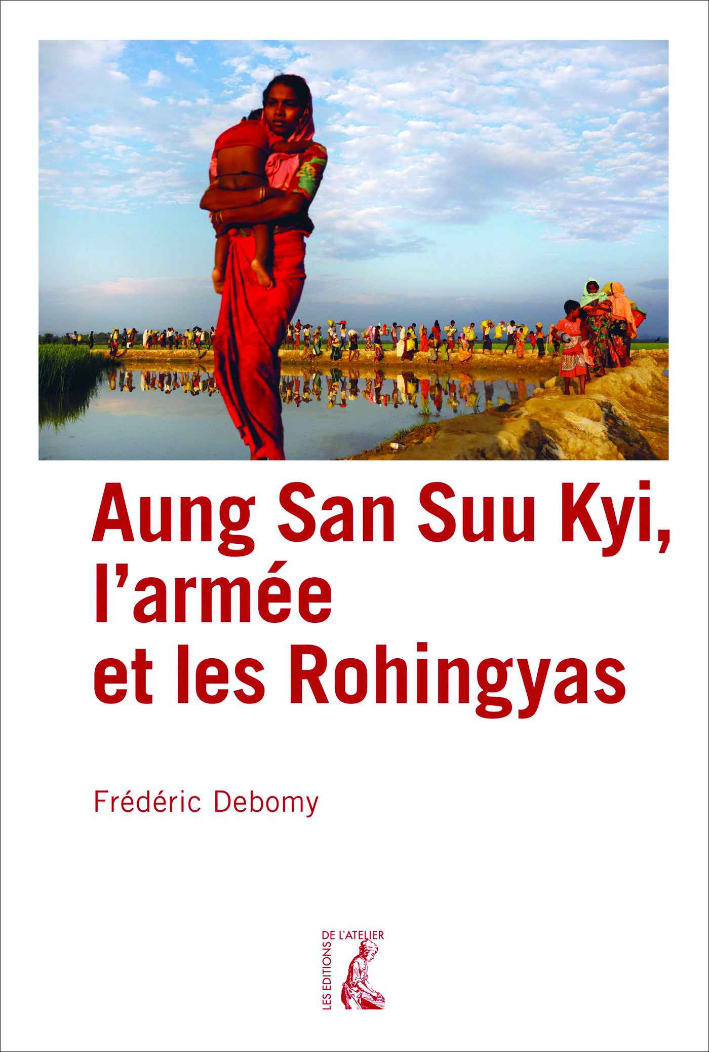 Aung San Suu Kyi, l'armée et les Rohingyas - Frédéric Debomy - Éditions de l'Atelier