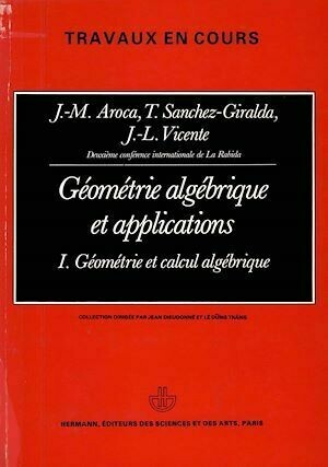 Géométrie algébrique et applications : actes, vol. 1 - J.-M. Aroca, T. Sanchez-Giralda, J.-L. Vincente - Hermann