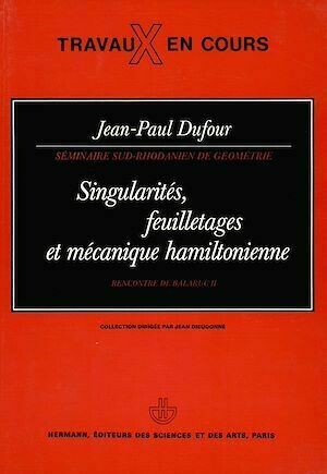 Singularités, feuilletages et mécanique hamiltonienne : rencontre de Balaruc II - Jean-Paul Dufour - Hermann