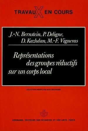 Représentations des groupes réductifs sur un corps local - Jean Marie Berstein, Paul Deligne, David Kazhdan - Hermann