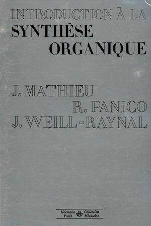Introduction à la synthèse organique - Jean Mathieu, Robert Panico, Jean Weill-Raynal - Hermann