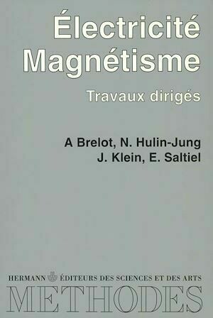 Electricité, magnétisme : travaux dirigés - Jean Klein, Alain Brelot, Nicole Hulin-Jung, Edith Saltiel - Hermann