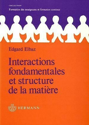 Interactions fondamentales et structure de la matière - Édgard Elbaz - Hermann