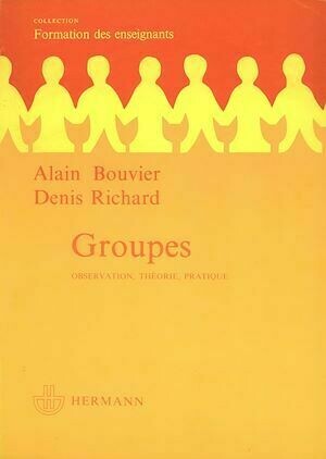 Groupes : Observations, théorie, pratique. - Denis Richard, Alain Bouvier - Hermann