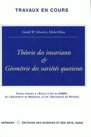 Théorie des invariants et géométrie des variétés quotients - Gérald W. Schwartz, Michel Brion - Hermann