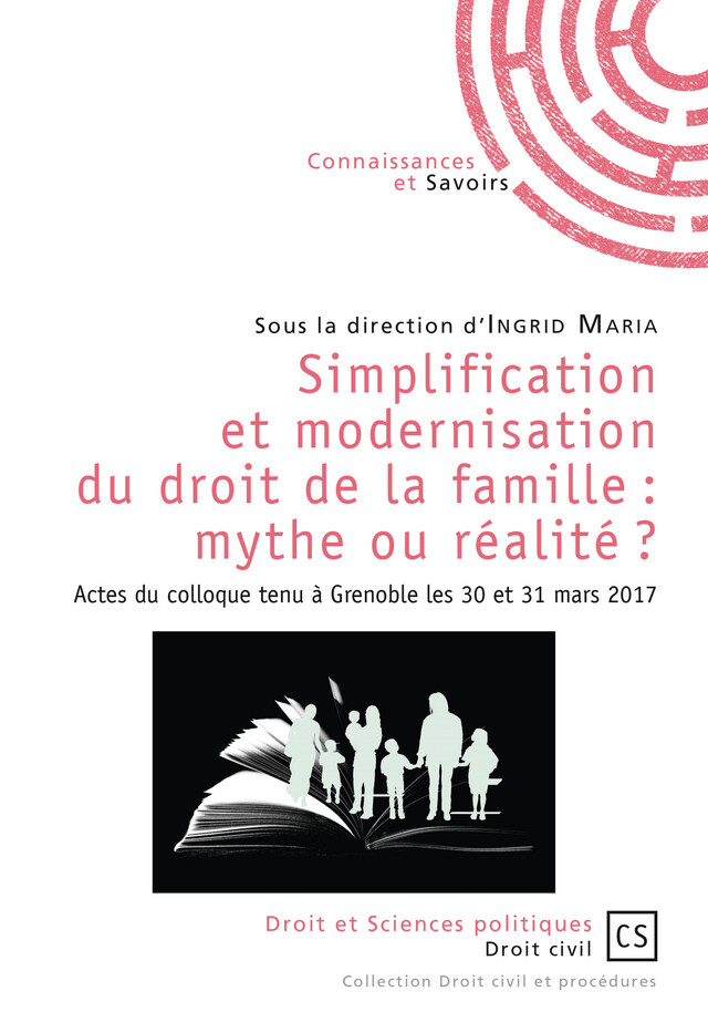 Simplification et modernisation du droit de la famille : mythe ou réalité ? - Sous la Direction d’Ingrid Maria - Connaissances & Savoirs