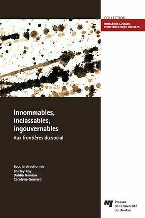 Innommables, inclassables, ingouvernables: aux frontières du social - Shirley Roy, Dahlia Namian, Carolyne Grimard - Presses de l'Université du Québec