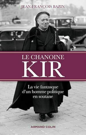 Le chanoine Kir - Jean-François Bazin - Armand Colin