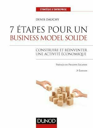 7 étapes pour un business model solide - 3e éd. - Denis Dauchy - Dunod