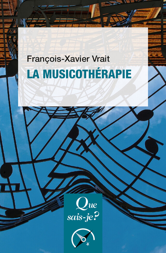 La musicothérapie - François-Xavier Vrait - Que sais-je ?