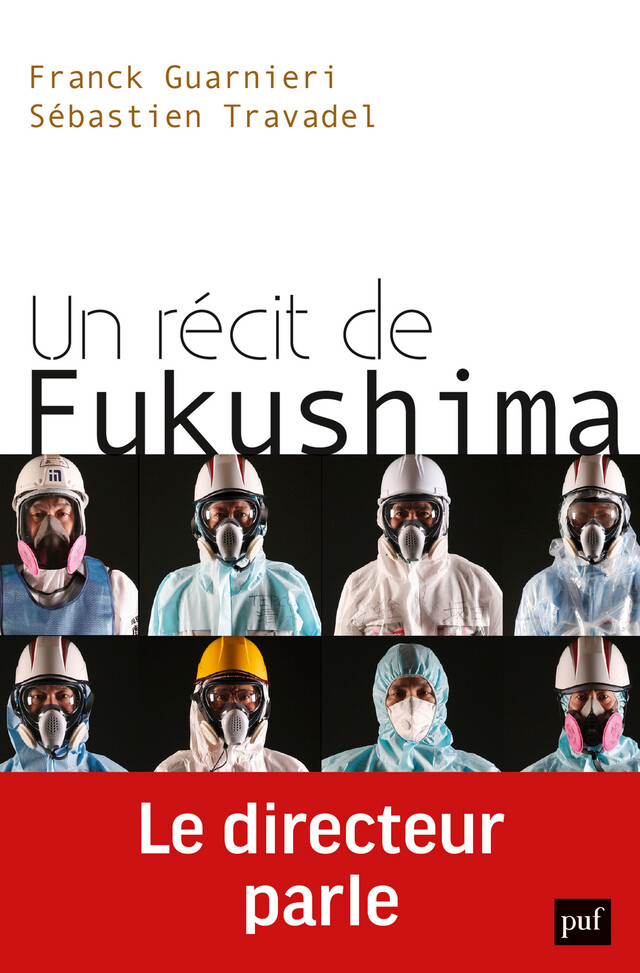 Un récit de Fukushima. Le directeur parle - Franck GUARNIERI, Sébastien Travadel - Presses Universitaires de France